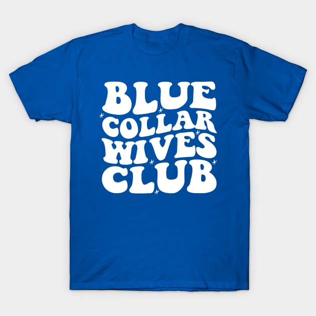 Blue Collar Wife Shirt, Blue Collar Wives Club Shirt, Wives Club Tee, Funny Wife Shirt, Blue Collar Shirt, Spoiled Wife Tee, Collar Wife Tee T-Shirt by Hamza Froug